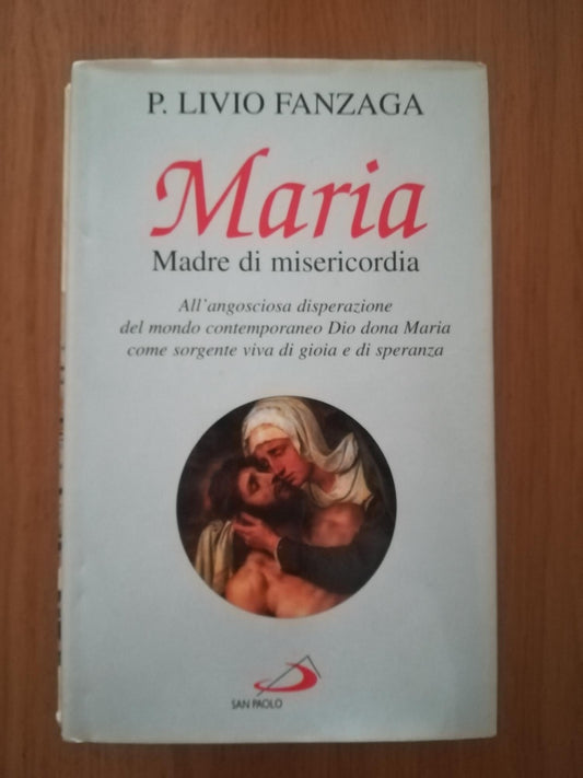 Maria Madre di misericordia. All'angosciosa disperazione del mondo contemporaneo Dio dona Maria come sorgente viva di gioia e di speranza - copertina