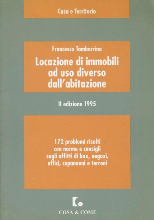 Locazione di immobili ad uso diverso dall'abitazione : 172 problemi risolti con norme e consigli sugli affitti di box, negozi, uffici, capannoni e terreni - copertina