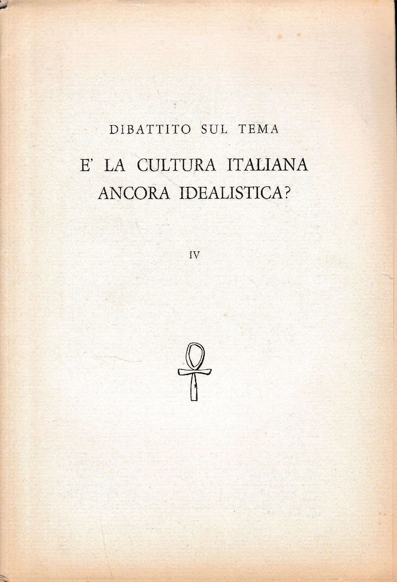 Dibattito sul tema è la cultura italiana ancora idealistà? vol. IV - copertina