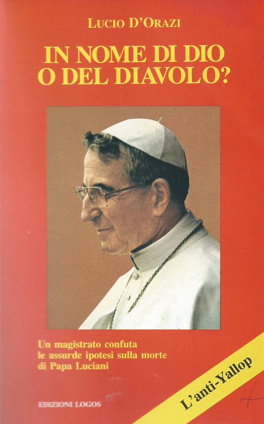 In nome di Dio o del diavolo? Un magistrato confuta le assurde ipotesi sulla morte di Papa Luciani - copertina
