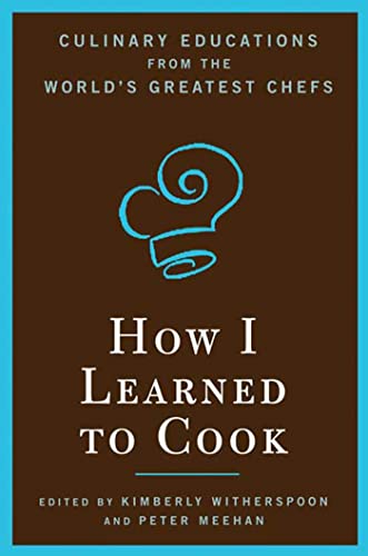 How I learned to cook .  Culinary educations from the world's greatest chefs - copertina
