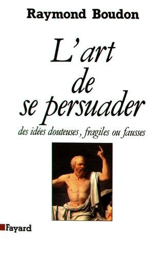 L'art de se persuader des idées fausses, fragiles ou douteuses..: Des idées douteuses, fragiles ou fausses - copertina