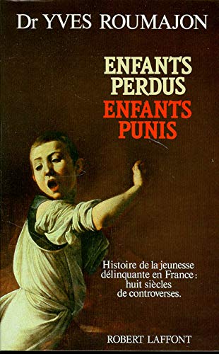 Enfants perdus, enfants punis : Histoire de la jeunesse délinquante en France, huit siècles de controverses - copertina