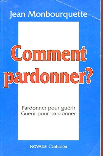 Comment pardonner : Pardonner pour guérir, guérir pour pardonner - copertina