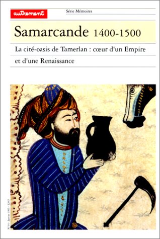 SAMARCANDE 1400-1500.: La cité-oasis de Tamerlan : coeur d'un empire et d'une Renaissance - copertina