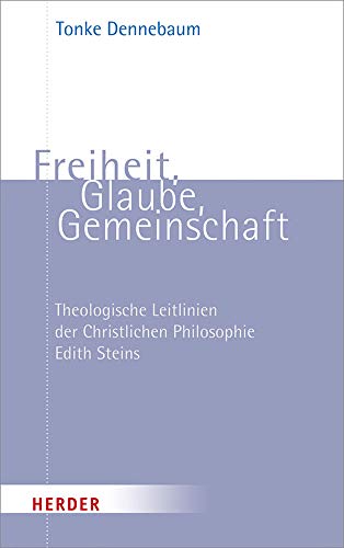 Freiheit, Glaube, Gemeinschaft: Theologische Leitlinien Der Christlichen Philosophie Edith Steins - copertina