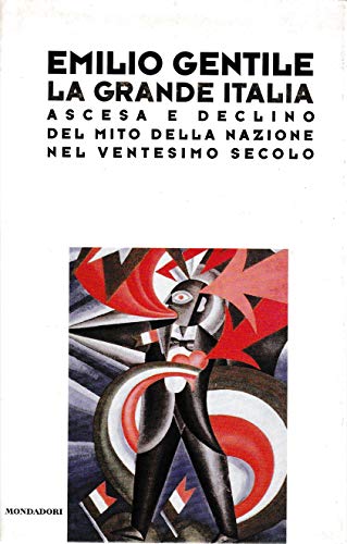 La grande Italia. Ascesa e declino del mito della nazione nel ventesimo secolo - copertina