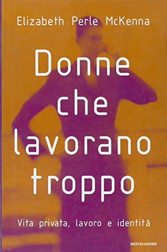 Donne che lavorano troppo. Vita privata, lavoro, identità - copertina