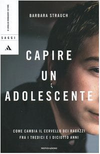 Capire un adolescente. Come cambia il cervello dei ragazzi fra i tredici e i diciotto anni - copertina