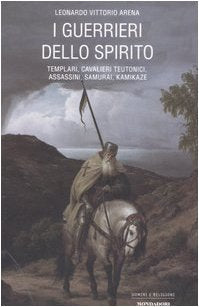 I guerrieri dello spirito. Templari, cavalieri teutonoci, assassini, samurai, kamikaze - copertina
