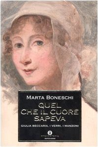 Quel che il cuore sapeva. Giulia Beccaria, i Verri, i Manzoni - copertina