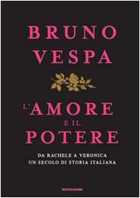 L'amore e il potere. Da Rachele a Veronica, un secolo di storia italiana - copertina
