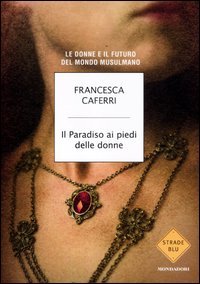 Il paradiso ai piedi delle donne. Le donne e il futuro del mondo musulmano - copertina