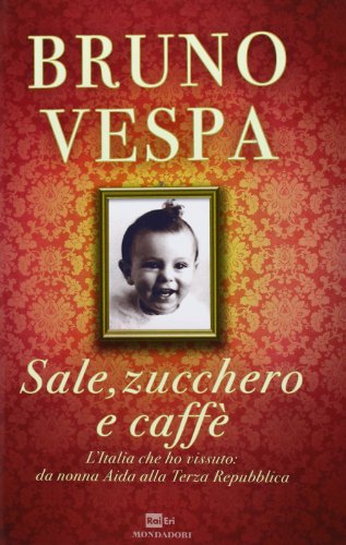 Sale, zucchero e caffè. L'Italia che ho vissuto: da nonna Aida alla Terza Repubblica - copertina