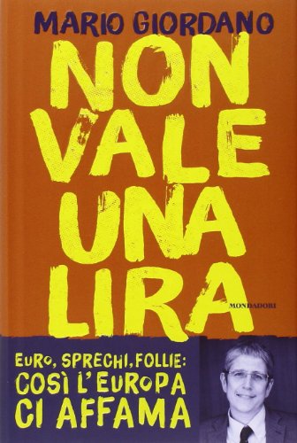 Non vale una lira. Euro, sprechi, follie: così l'Europa ci affama - copertina