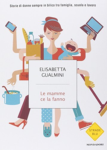Le mamme ce la fanno. Storie di donne sempre in bilico tra famiglia, scuola e lavoro - copertina