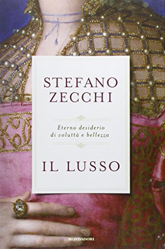 Il lusso. Eterno desiderio di voluttà e bellezza - copertina