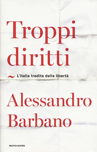 Troppi diritti. L'Italia tradita dalla libertà - copertina