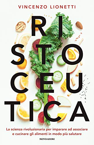 Ristoceutica. La scienza rivoluzionaria per imparare ad associare e cucinare gli alimenti in modo più salutare - copertina
