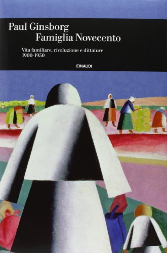 Famiglia Novecento : vita familiare, rivoluzione e dittature, 1900-1950 - copertina