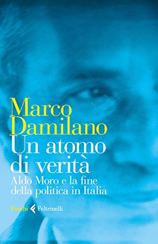Un atomo di verità. Aldo Moro e la fine della politica in Italia - copertina
