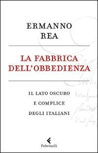 La fabbrica dell'obbedienza. Il lato oscuro e complice degli italiani - copertina