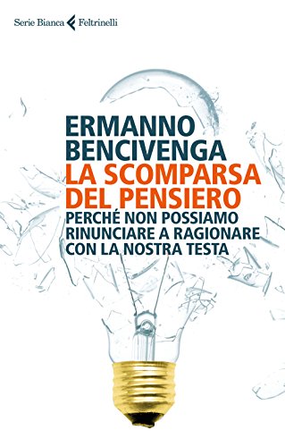 La scomparsa del pensiero. Perché non possiamo rinunciare a ragionare con la nostra testa - copertina