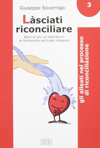 Làsciati riconciliare. Esercizi per un laboratorio di formazione spirituale integrata. Gli alleati nel processo di riconciliazione (Vol. 3) - copertina
