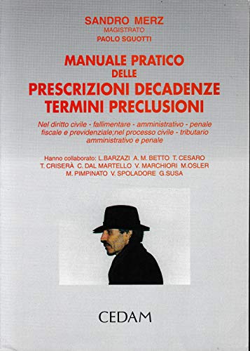 Manuale pratico delle prescrizioni, decadenze, termini, preclusioni. Nel diritto civile, fallimentare, amministrativo, penale, fiscale e previdenziale.. - copertina
