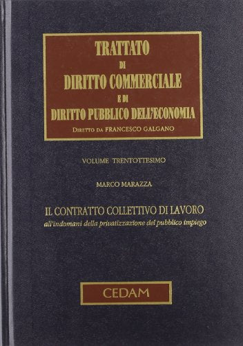 Trattato di diritto commerciale e di diritto pubblico dell'economia. Il contratto collettivo di lavoro all'indomani della privatizzazione del pubblico impiego (Vol. 38) - copertina