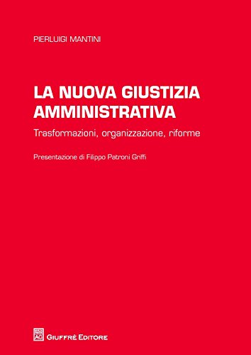 La nuova giustizia amministrativa. Trasformazioni, organizzazione, conflitti, riforme - copertina