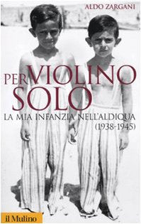 Per violino solo. La mia infanzia nell'aldiqua (1938-1945) - copertina
