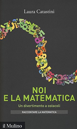 Noi e la matematica. Un divertimento a ostacoli - copertina