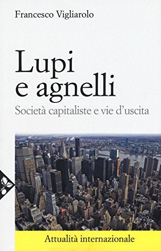 Lupi e agnelli. Società capitaliste e vie d'uscita - copertina