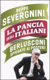 La pancia degli italiani. Berlusconi spiegato ai posteri - copertina
