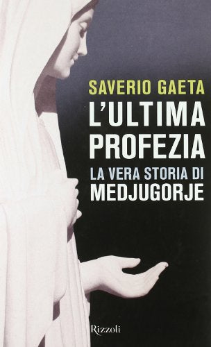 L'ultima profezia. La vera storia di Medjugorje - copertina