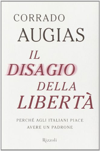 Il disagio della libertà. Perché agli italiani piace avere un padrone - copertina