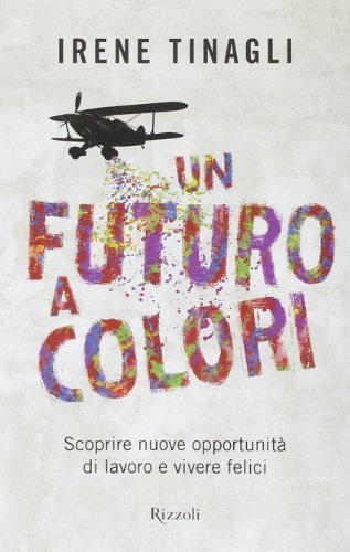 Un futuro a colori. Scoprire nuove opportunità di lavoro e vivere felici - copertina