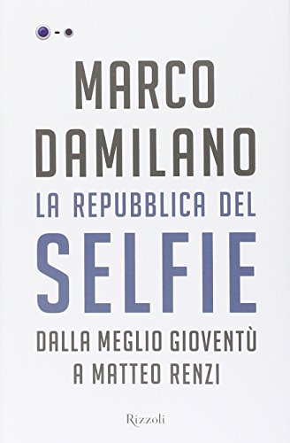 La Repubblica del Selfie. Dalla meglio gioventù a Matteo Renzi - copertina