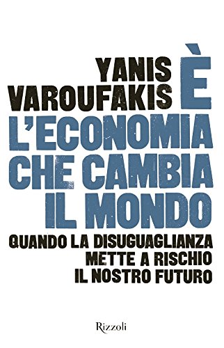 È l'economia che cambia il mondo. Quando la disuguaglianza mette a rischio il nostro futuro - copertina