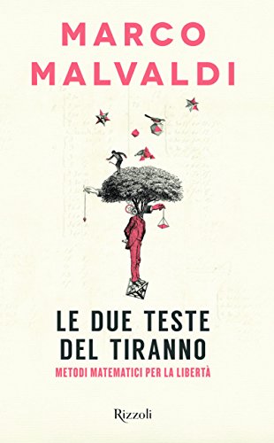 Le due teste del tiranno. Metodi matematici per la libertà - copertina