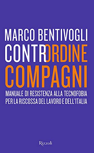 Contrordine compagni. Manuale di resistenza alla tecnofobia per la riscossa del lavoro e dell'Italia - copertina