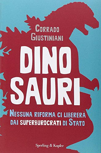 Dinosauri. Nessuna riforma ci libererà dai superburocrati di Stato - copertina