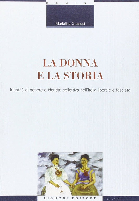 La donna e la storia. Identità di genere e identità collettiva nell'Italia liberale e fascista - copertina
