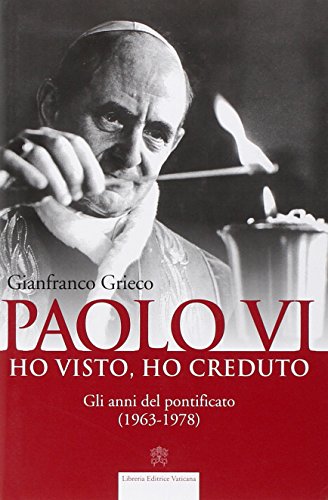 Paolo VI. Ho visto, ho creduto. Gli anni del pontificato (1963-1978) - copertina
