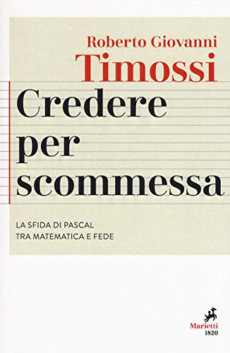 Credere per scommessa. La sfida di Pascal tra matematica e fede - copertina