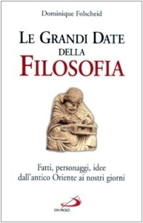Le Grandi date della filosofia. Fatti, personaggi, idee dall'antico Oriente ai nostri giorni - copertina