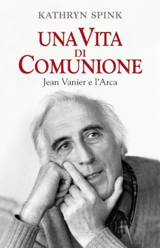 Una vita di comunione. Jean Vanier e l'Arca - copertina