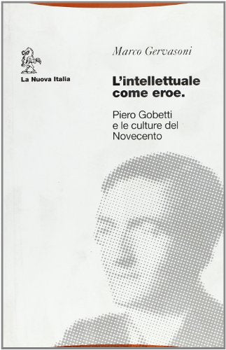 L'intellettuale come eroe. Piero Gobetti e le culture del Novecento - copertina