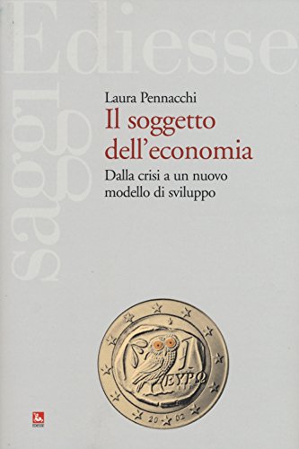 Il soggetto dell'economia. Dalla crisi a un nuovo modello di sviluppo - copertina